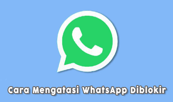 Cara Mengatasi WhatsApp yang&nbsp;Diblokir